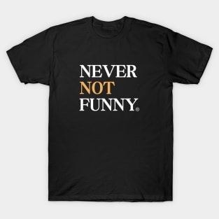 NEVER NOT FUNNY T-Shirt